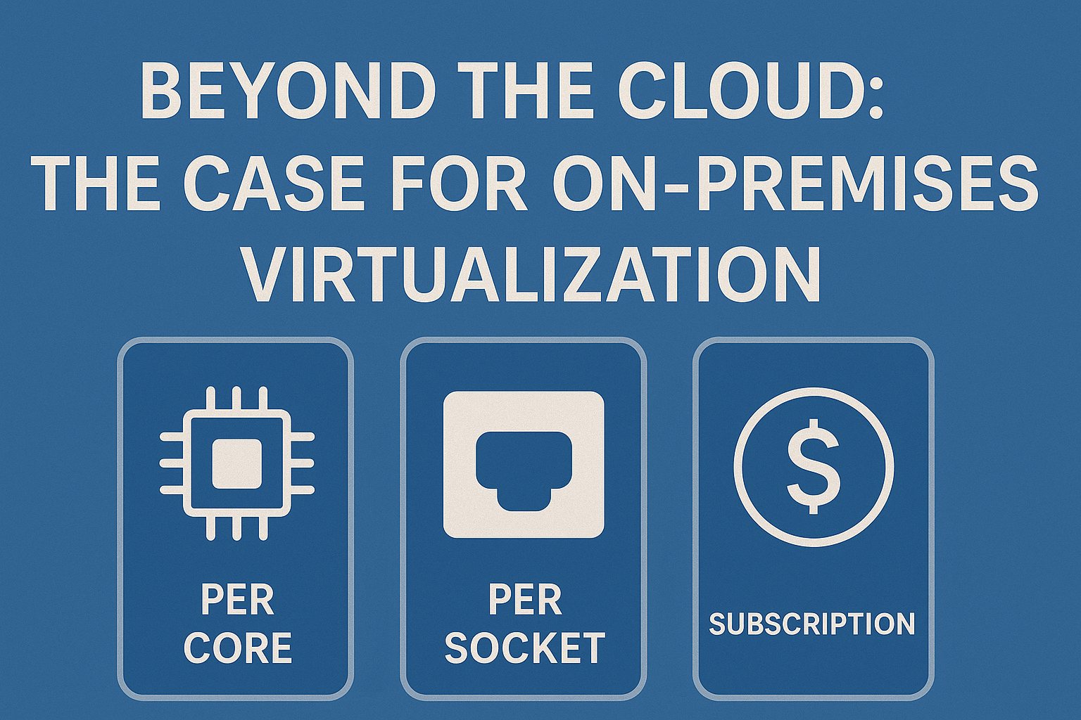 Beyond the Cloud: 2025 Virtualization Licensing Guide - Part II